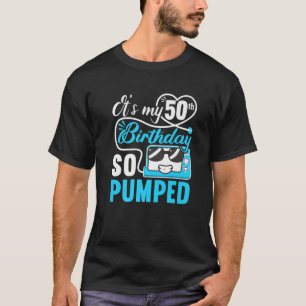 Het is mijn 50e verjaardag die ik zo heb gepompt i t-shirt
