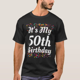 Het is mijn 50e verjaardag t-shirt
