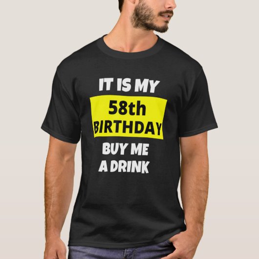 Het is mijn 58ste verjaardag Koop me een Drink Hap T-shirt (Voorkant)