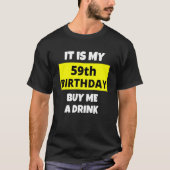 Het is mijn 59e verjaardag.. en koop me een Drink  T-shirt (Voorkant)