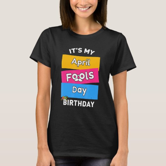 Het is mijn April Fool's Day Birthday, geboren op T-shirt (Voorkant)