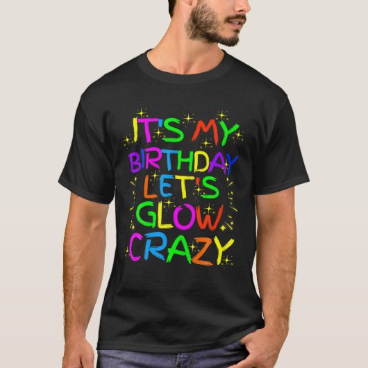 Het is mijn Birthday Glow Party Let's Glow Crazy T-shirt (Voorkant)