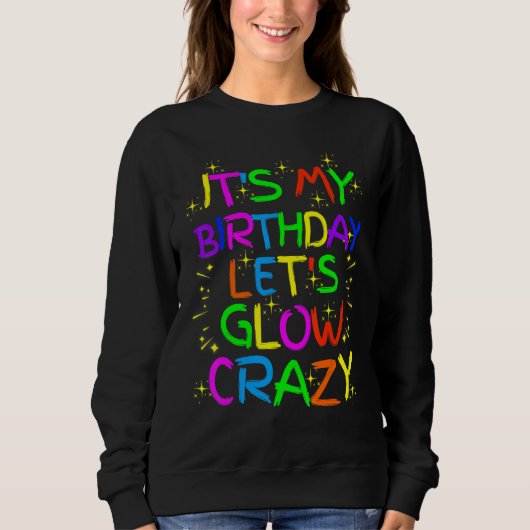 Het is mijn Birthday Glow Party Let's Glow Crazy Trui (Voorkant)