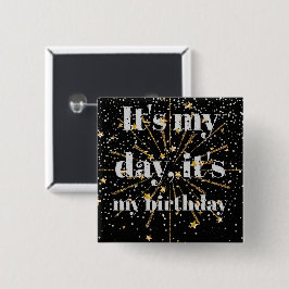 Het is mijn dag, het is mijn verjaardag.. vierkante button 5,1 cm
