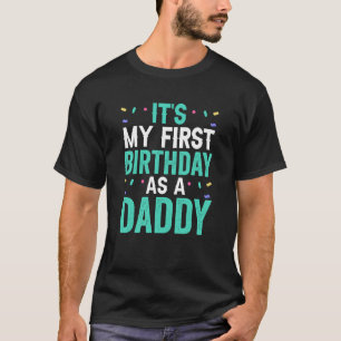 Het is mijn eerste verjaardag als vader van papa. t-shirt