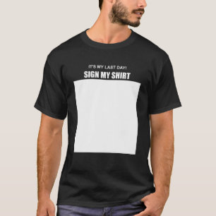 Het is mijn laatste dag teken mijn t-shirt