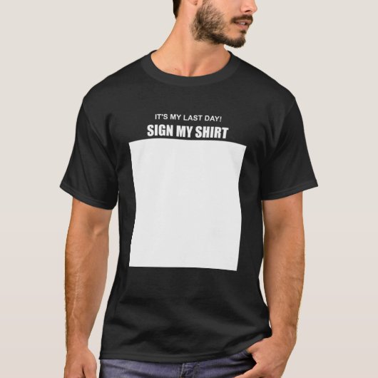Het is mijn laatste dag teken mijn t-shirt (Voorkant)