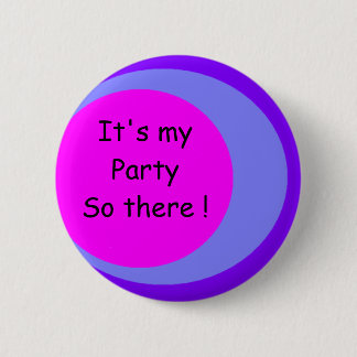 Het is mijn Partij dus daar! Ronde Button 5,7 Cm