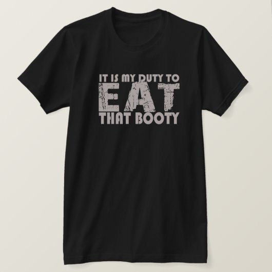 HET IS MIJN TAAK OM DIE BOOTY T SHIRT TE ETEN (Design voorkant)