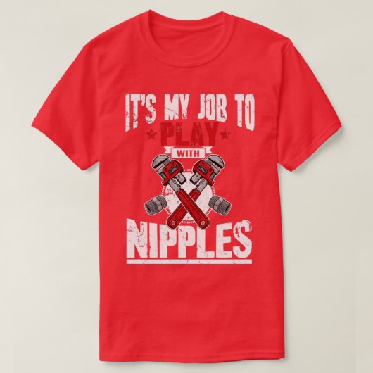 Het is mijn taak om met nippels te spelen t-shirt (Design voorkant)