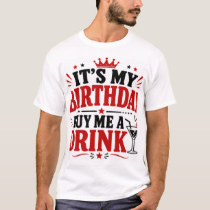 Het is mijn verjaardag Koop een drankje voor me T-shirt