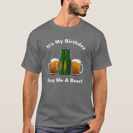 Het is mijn verjaardag... Koop me bier T-Shirt (Voorkant)