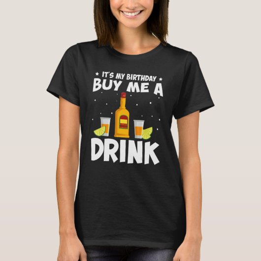 Het is mijn verjaardag Koop me een Drink Tequila D T-shirt (Voorkant)