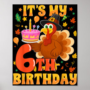 Het is mijn zesde verjaardag Funny Turkey Thanksgi Poster