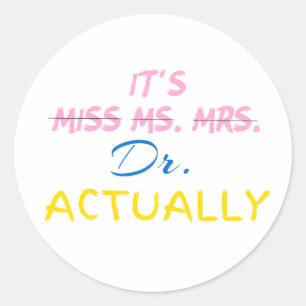 Het is Miss Mrs Dr. Eigenlijk Afstuderen Doctor Do Ronde Sticker
