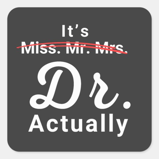 Het is Miss Mrs. Dr. Eigenlijk Doctor Afstuderen. Vierkante Sticker (Voorkant)