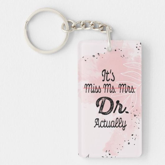 Het is Miss Mrs Dr. Eigenlijk Phd Afstuderen Docto Sleutelhanger (Voorkant)