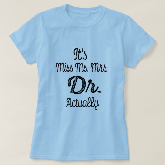 Het is Miss Mrs Dr. Eigenlijk Phd Afstuderen Docto T-shirt (Design voorkant)