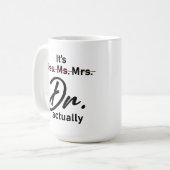 Het is Miss Mrs Dr. Eigenlijk Phd Afstuderen. Koffiemok (Voorkant links)