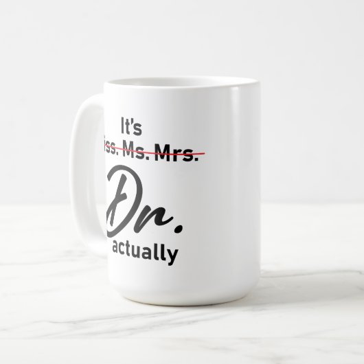 Het is Miss Mrs Dr. Eigenlijk Phd Afstuderen. Koffiemok (Voorkant links)