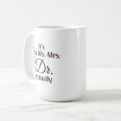 Het is Miss Mrs Dr. Eigenlijk Phd Afstuderen. Koffiemok (Voorkant links)