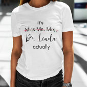 Het is Miss Mrs Dr. Eigenlijk Phd Afstuderen. T-shirt
