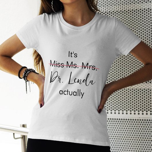 Het is Miss Mrs Dr. Eigenlijk Phd Afstuderen. T-shirt