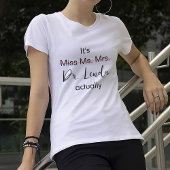 Het is Miss Mrs Dr. Eigenlijk Phd Afstuderen. T-shirt