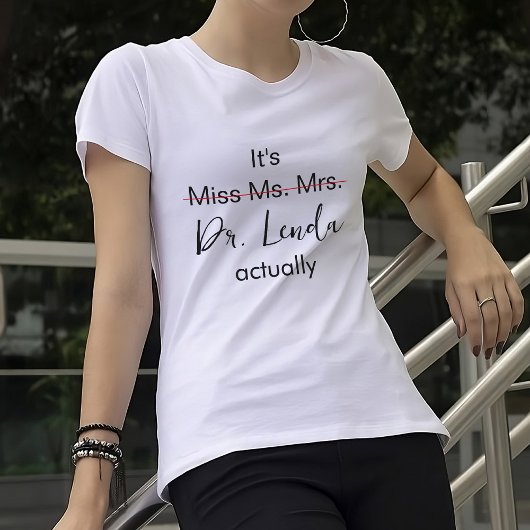 Het is Miss Mrs Dr. Eigenlijk Phd Afstuderen. T-shirt
