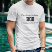 Het is moeilijk om Bob te zijn T-shirt