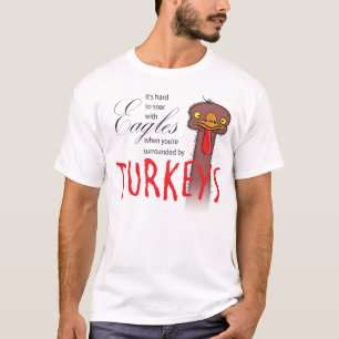 Het is moeilijk om met adelaars te vliegen als... t-shirt