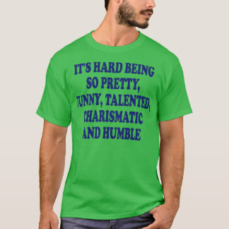 Het is moeilijk zo grappig getalenteerd charismat t-shirt