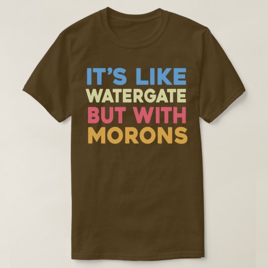 Het is net als Watergate maar met debielen T-shirt (Design voorkant)