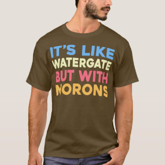 Het is net als Watergate maar met debielen T-shirt