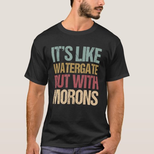 Het is net watergate, maar met morons impeach t-shirt (Voorkant)