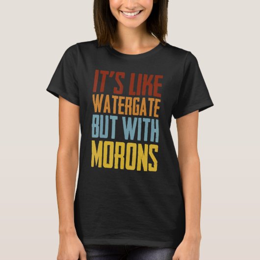 Het is net watergate, maar met morons t-shirt (Voorkant)