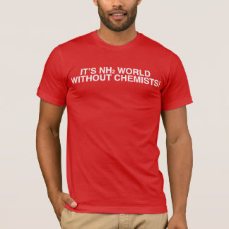 Het is NH2 (amine) wereld zonder chemici! T-shirt