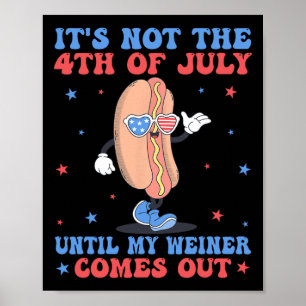 Het is niet 4 juli tot mijn Weiner plezier heeft Poster