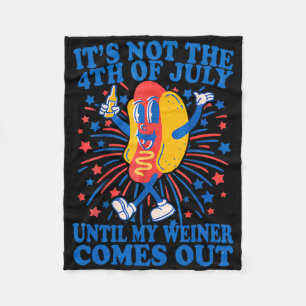 Het is niet 4 juli tot mijn Weiner uitkomt Fleece Deken