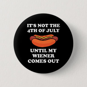 Het is niet 4 juli tot mijn Weiner uitkomt Ronde Button 5,7 Cm
