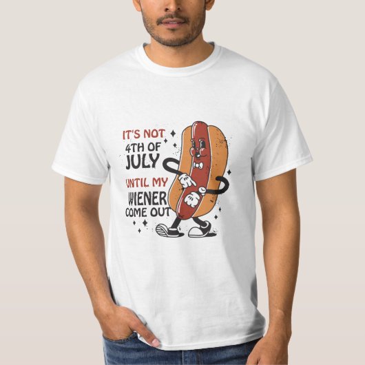 HET IS NIET 4 JULI TOT MIJN WIENER UITKOMT T-SHIRT (Voorkant)