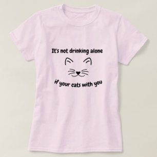 Het is niet alleen drink als je katten plezier heb t-shirt