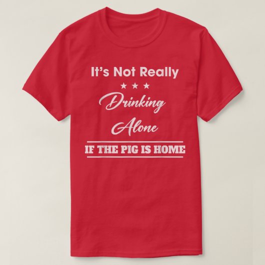 Het is niet alleen drinken als het varken Grappige T-shirt (Design voorkant)