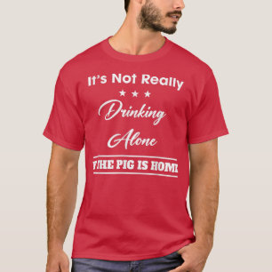 Het is niet alleen drinken als het varken Grappige T-shirt