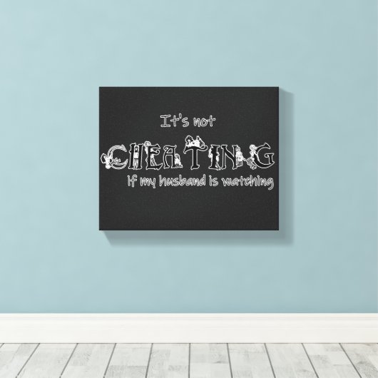 Het is niet bedriegen als... mijn man kijkt! canvas afdruk (Insitu (Houten vloer))