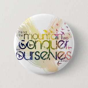 het is niet de berg die wij veroveren , maar onsze ronde button 5,7 cm