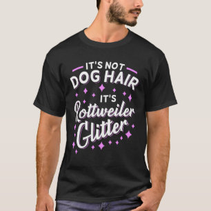 Het is niet Dog Hair Het is Rottweiler Glitter T-shirt
