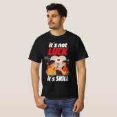 Het is niet geluk Het is Skill grappig T-shirt (Voorkant volledig)