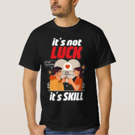 Het is niet geluk Het is Skill grappig T-shirt