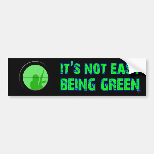 Het is niet gemakkelijk groen te zijn bumpersticker (Voorkant)